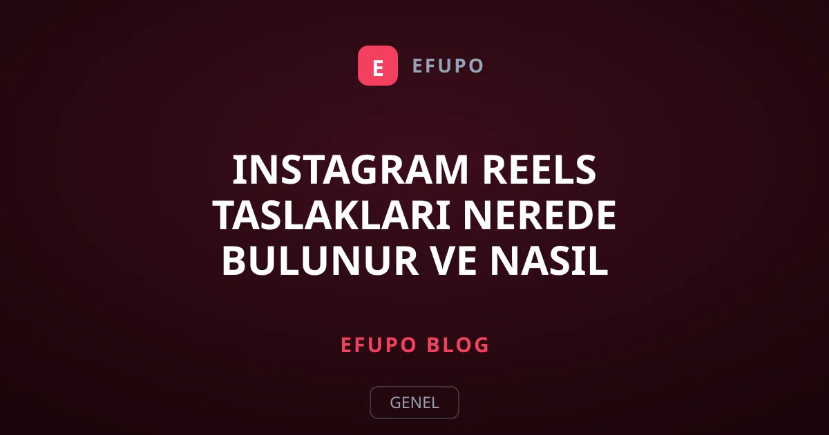 Instagram Reels Taslakları Nerede Bulunur ve Nasıl Yönetilir?