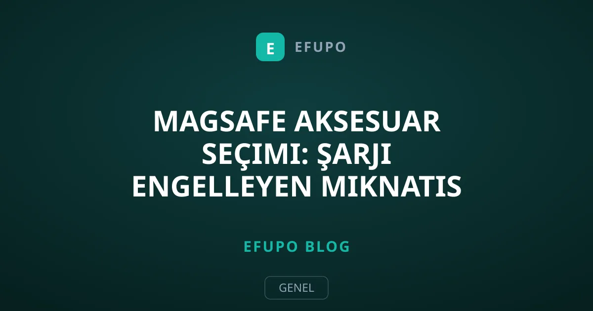 MagSafe Aksesuar Seçimi: Şarjı Engelleyen Mıknatıs Sırları